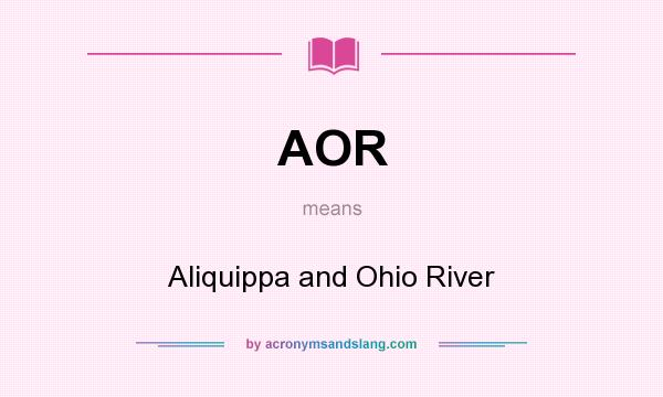 What does AOR mean? It stands for Aliquippa and Ohio River
