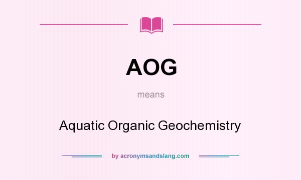 What does AOG mean? It stands for Aquatic Organic Geochemistry