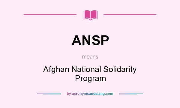 What does ANSP mean? It stands for Afghan National Solidarity Program