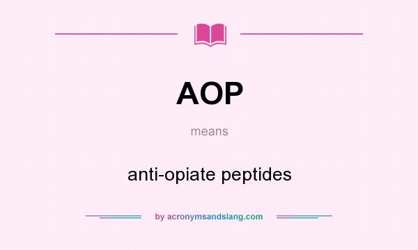 What does AOP mean? It stands for anti-opiate peptides