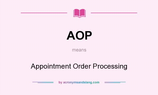 What does AOP mean? It stands for Appointment Order Processing