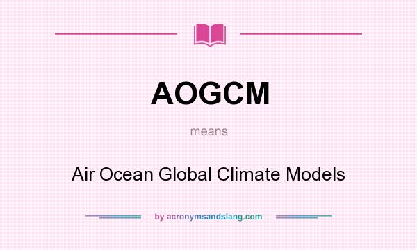 What does AOGCM mean? It stands for Air Ocean Global Climate Models