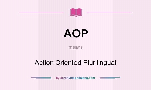 What does AOP mean? It stands for Action Oriented Plurilingual