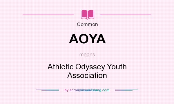 What does AOYA mean? It stands for Athletic Odyssey Youth Association