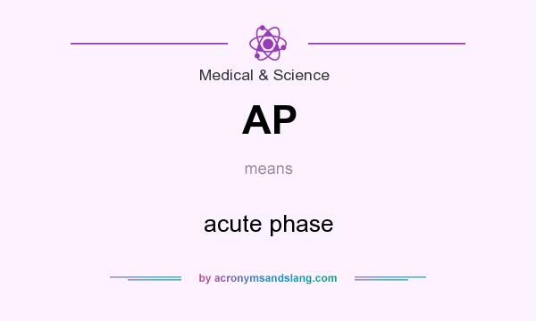 What does AP mean? It stands for acute phase