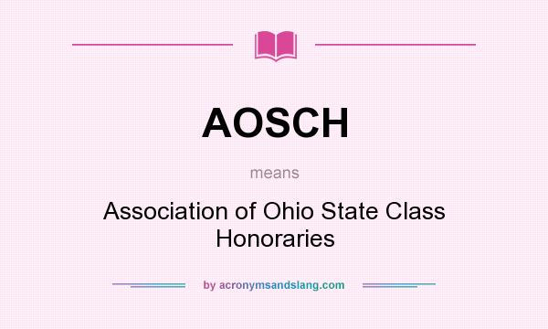 What does AOSCH mean? It stands for Association of Ohio State Class Honoraries