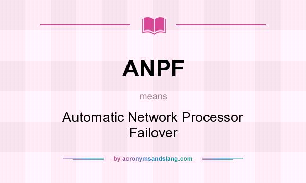 What does ANPF mean? It stands for Automatic Network Processor Failover