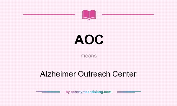 What does AOC mean? It stands for Alzheimer Outreach Center