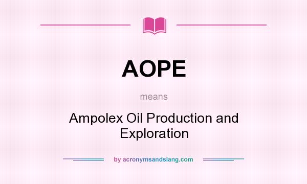 What does AOPE mean? It stands for Ampolex Oil Production and Exploration