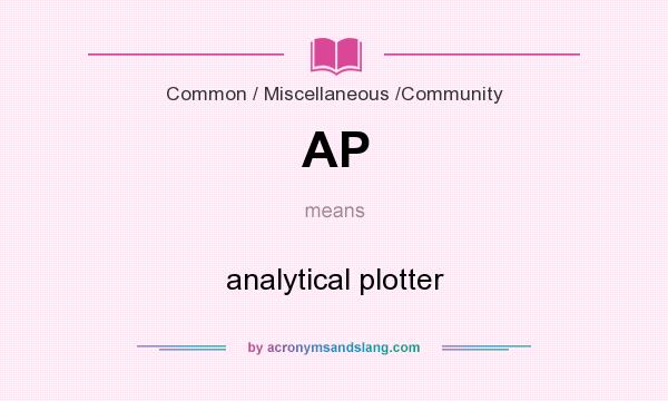 What does AP mean? It stands for analytical plotter