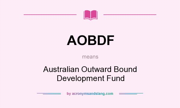 What does AOBDF mean? It stands for Australian Outward Bound Development Fund