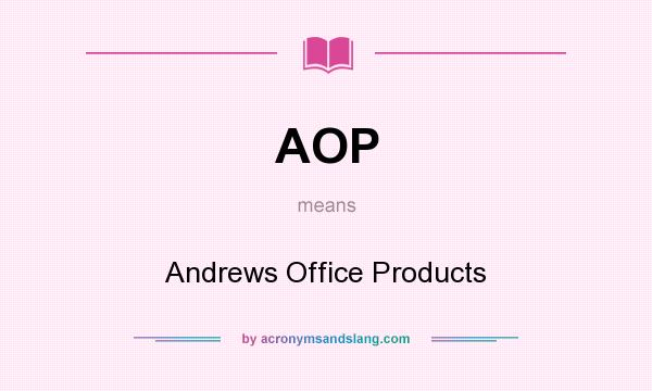 What does AOP mean? It stands for Andrews Office Products