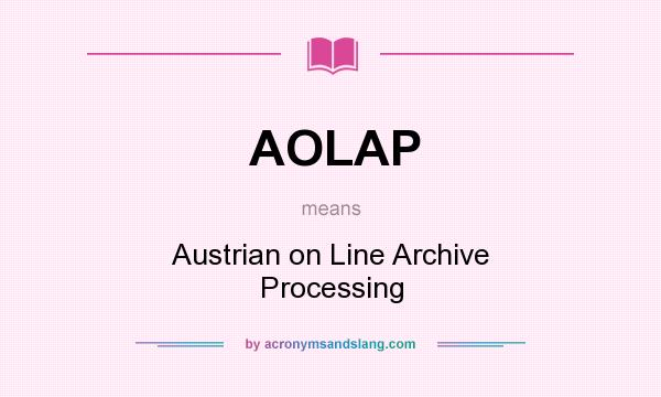 What does AOLAP mean? It stands for Austrian on Line Archive Processing