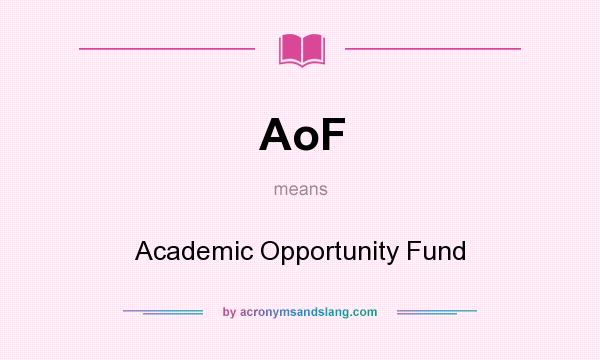 What does AoF mean? It stands for Academic Opportunity Fund