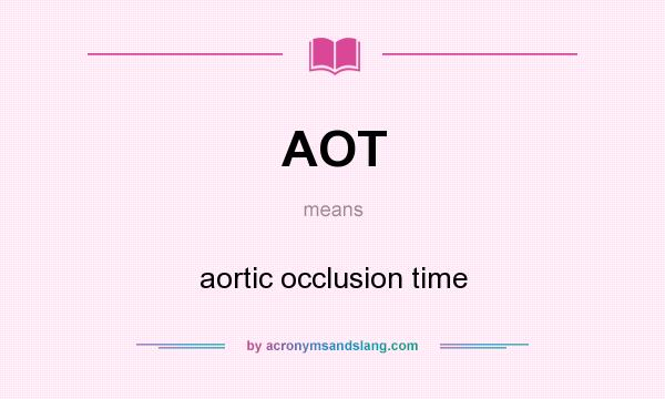 What does AOT mean? It stands for aortic occlusion time