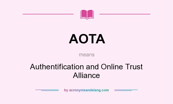 What does AOTA mean? It stands for Authentification and Online Trust Alliance