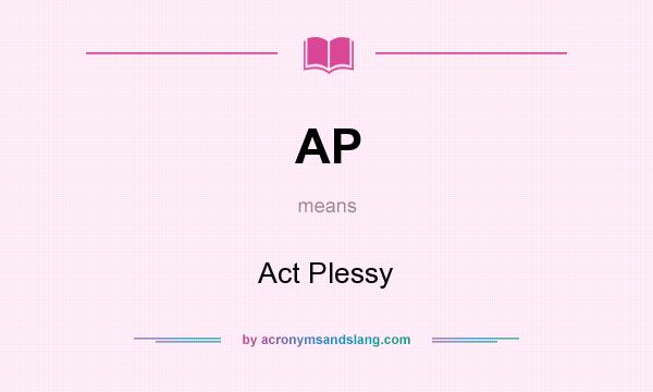 What does AP mean? It stands for Act Plessy