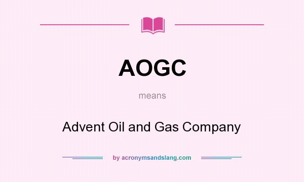What does AOGC mean? It stands for Advent Oil and Gas Company