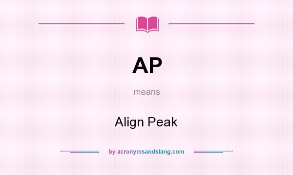 What does AP mean? It stands for Align Peak