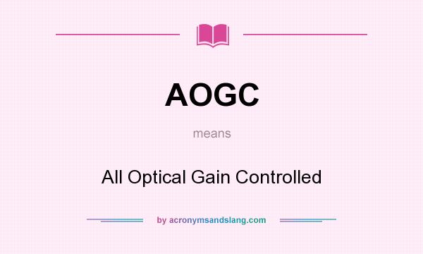 What does AOGC mean? It stands for All Optical Gain Controlled