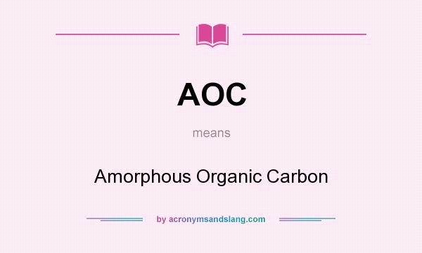 What does AOC mean? It stands for Amorphous Organic Carbon