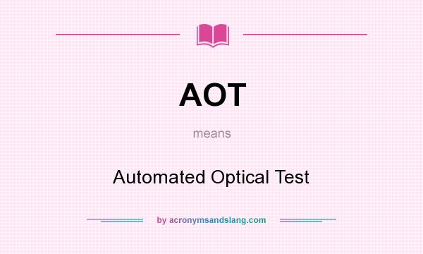 What does AOT mean? It stands for Automated Optical Test