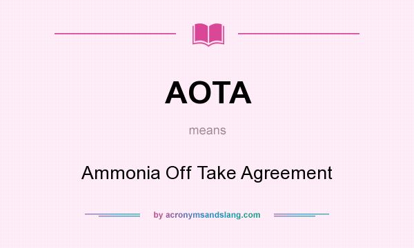 What does AOTA mean? It stands for Ammonia Off Take Agreement