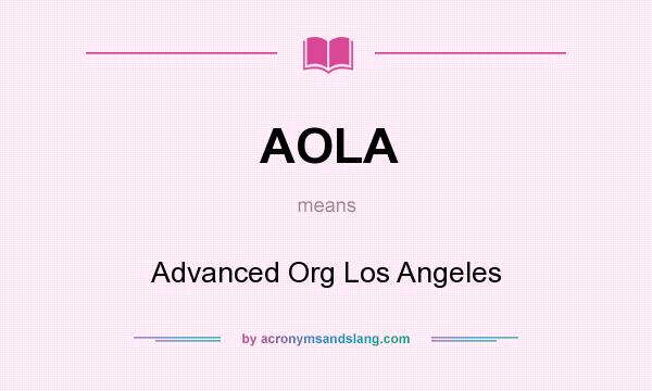 What does AOLA mean? It stands for Advanced Org Los Angeles