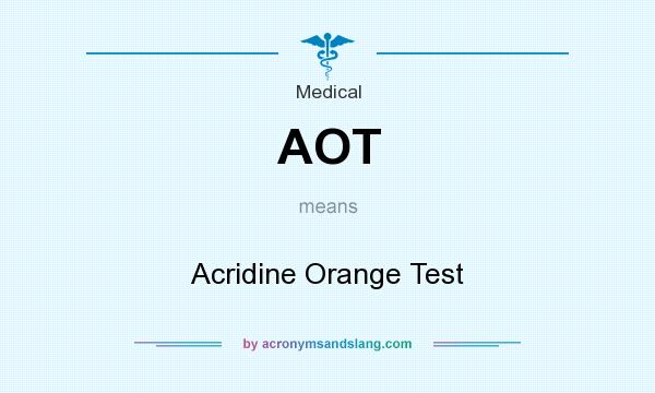 What does AOT mean? It stands for Acridine Orange Test