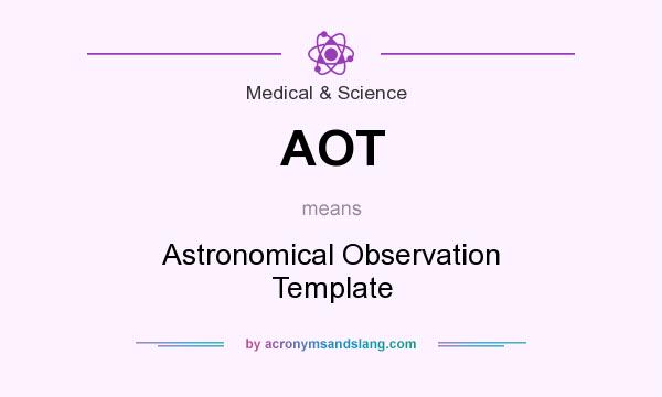 What does AOT mean? It stands for Astronomical Observation Template