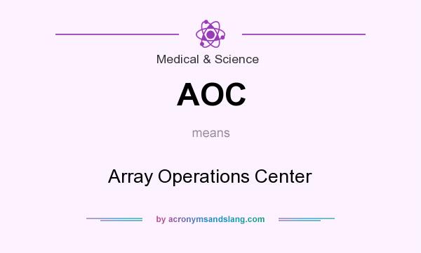 What does AOC mean? It stands for Array Operations Center