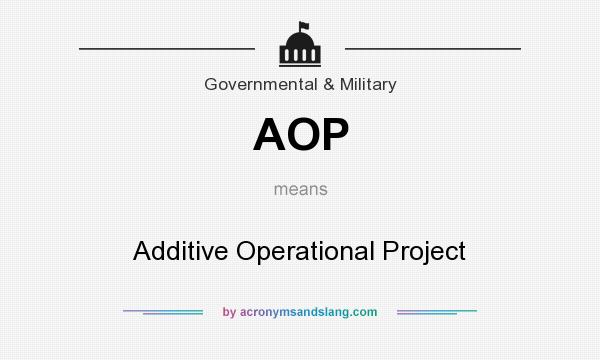 What does AOP mean? It stands for Additive Operational Project