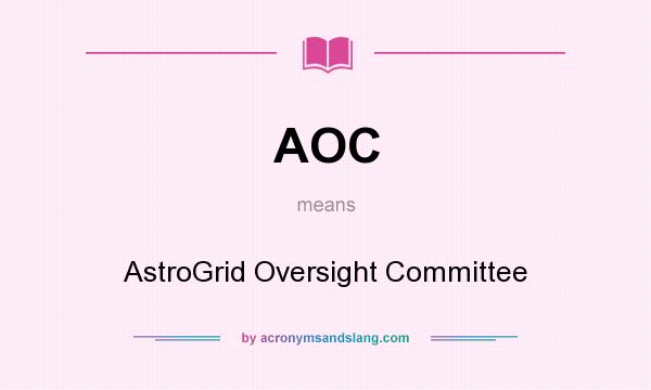 What does AOC mean? It stands for AstroGrid Oversight Committee