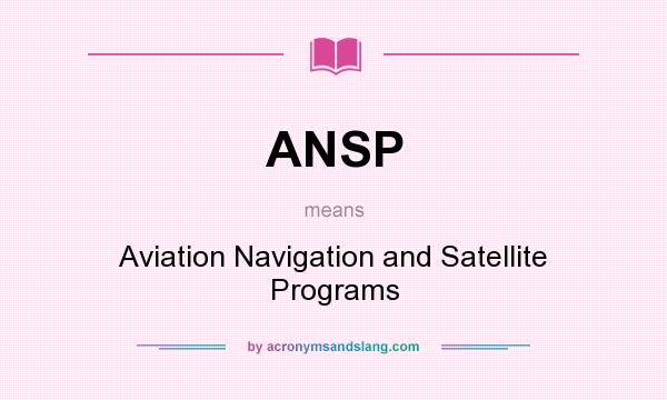 What does ANSP mean? It stands for Aviation Navigation and Satellite Programs