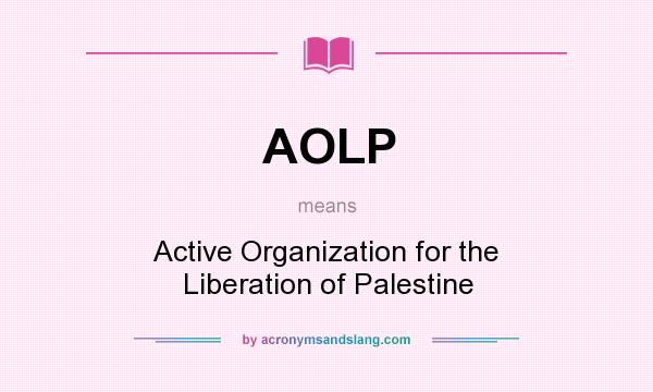 What does AOLP mean? It stands for Active Organization for the Liberation of Palestine