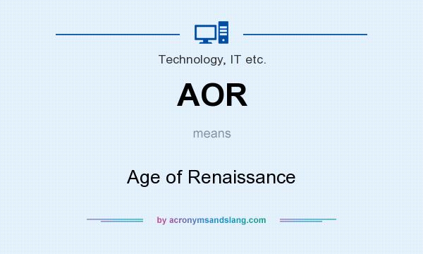 What does AOR mean? It stands for Age of Renaissance