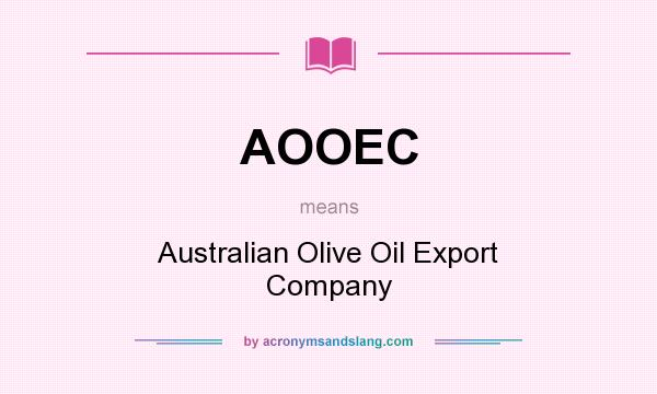 What does AOOEC mean? It stands for Australian Olive Oil Export Company