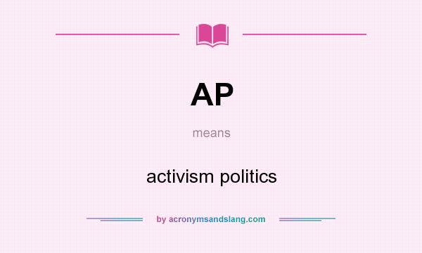 What does AP mean? It stands for activism politics