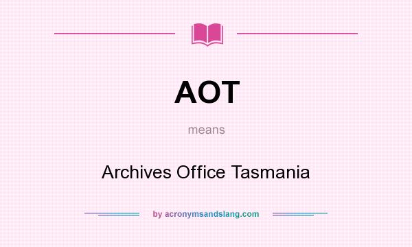 What does AOT mean? It stands for Archives Office Tasmania