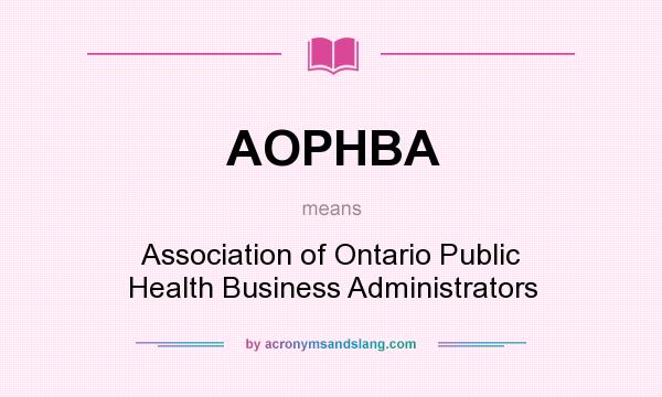 What does AOPHBA mean? It stands for Association of Ontario Public Health Business Administrators