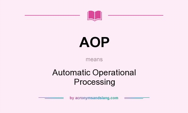 What does AOP mean? It stands for Automatic Operational Processing