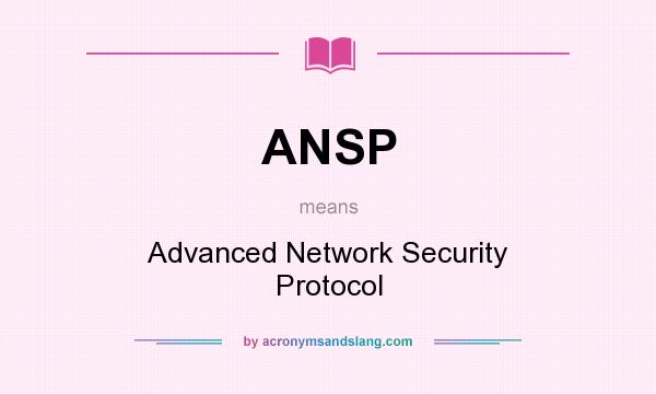 What does ANSP mean? It stands for Advanced Network Security Protocol