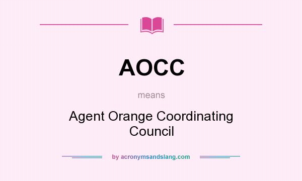 What does AOCC mean? It stands for Agent Orange Coordinating Council