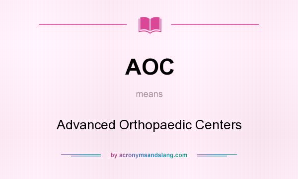 What does AOC mean? It stands for Advanced Orthopaedic Centers