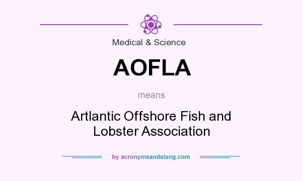 What does AOFLA mean? It stands for Artlantic Offshore Fish and Lobster Association