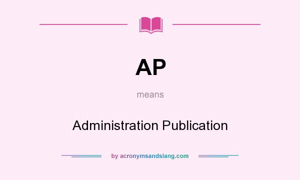 What does AP mean? It stands for Administration Publication