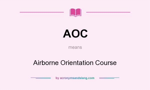 What does AOC mean? It stands for Airborne Orientation Course