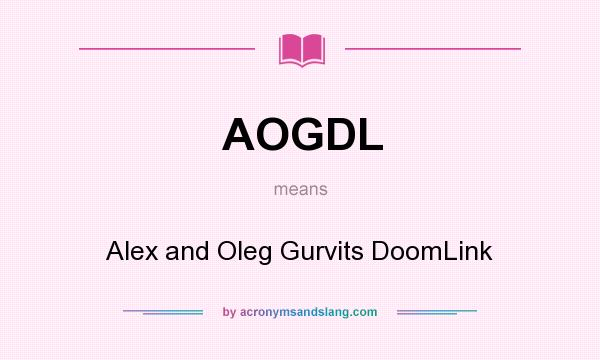 What does AOGDL mean? It stands for Alex and Oleg Gurvits DoomLink