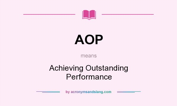 What does AOP mean? It stands for Achieving Outstanding Performance
