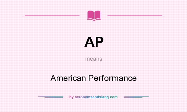 What does AP mean? It stands for American Performance
